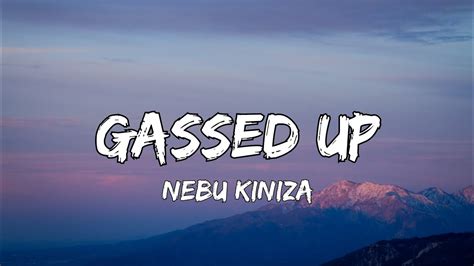 Nebu Kiniza Gassed Up Lyrics Youtube