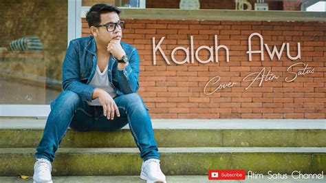 KALAH AWU COVER ATIM SATUS YouTube