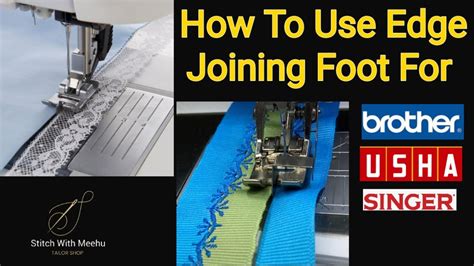 How To Use Edge Joining Foot Stich In The Ditch Foot For Usha Singer Brother Sewing Machine