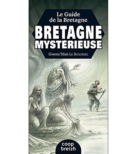 Le Guide De La Bretagne Mysterieuse By Le Scouezec Gwenc Hl Goodreads