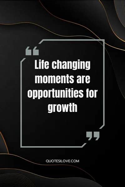 Life Changing Moment Quotes - Quotes I Love