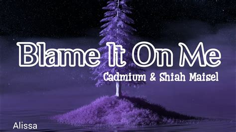 CADMIUM Shiah Maisel Blame It On Me Lyrics 2022 YouTube