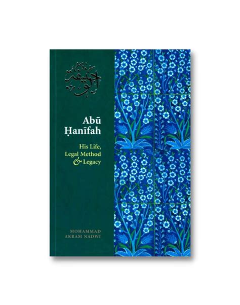 Abu Hanifah: His Life, Legal Method and Legacy - Islamic Establishment