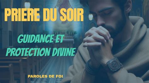 Priere Du Soir Pri Re De Guidance Et De Protection Divine Youtube