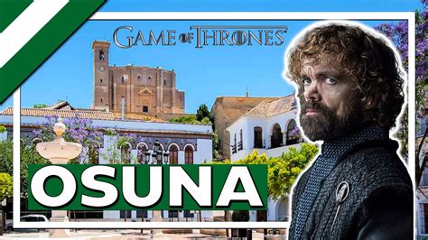 Descubre los increíbles escenarios de Juego de Tronos en Osuna Lo que