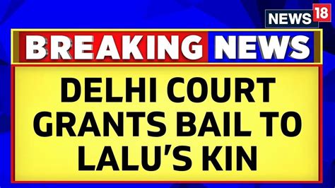 Delhi Hc News Lalu Prasad Yadav S Kin Granted Interim Bail In Land