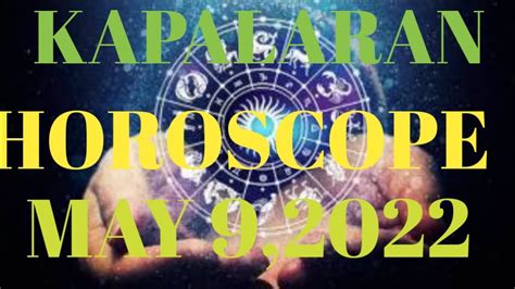 Horoscope For May 9 2022 Tagalog Horoscope Horoscope Today Daily