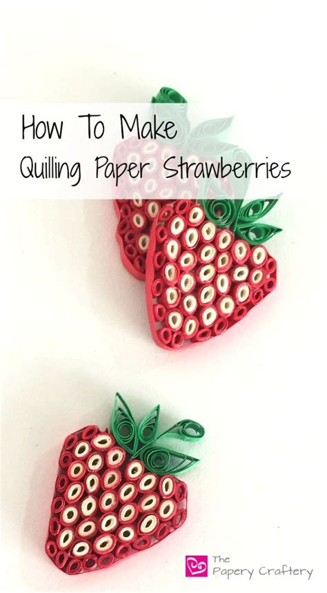 How To Make Quilling Paper Strawberries The Papery Craftery Paper