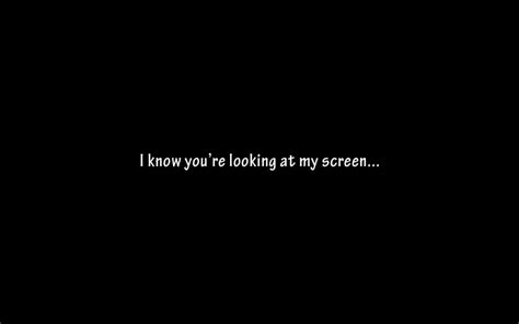 I Know Your Looking At My Screen Download Hd Wallpapers And Free Images