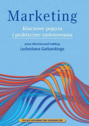 Marketing Kluczowe Poj Cia I Praktyczne Zastosowania Lechos Aw