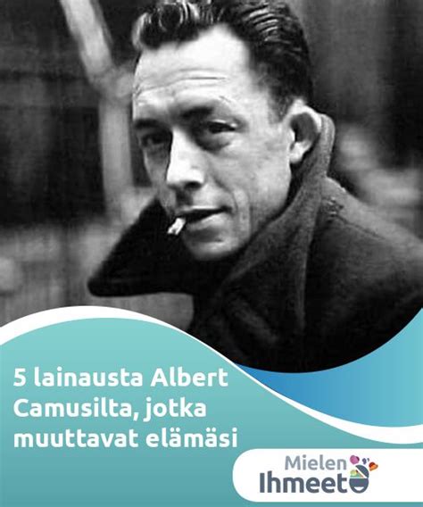 5 lainausta Albert Camusilta jotka muuttavat elämäsi Albert camus