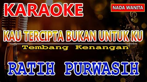 Karaoke Kau Tercipta Bukan Untukku Ratih Purwasih Nada Wanita