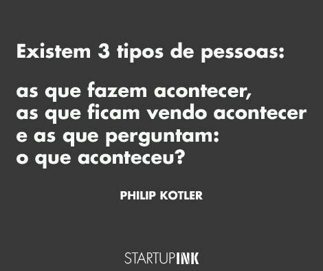 Existem 3 Tipos De Pessoas As Que Fazem Acontecer As Que Ficam Vendo