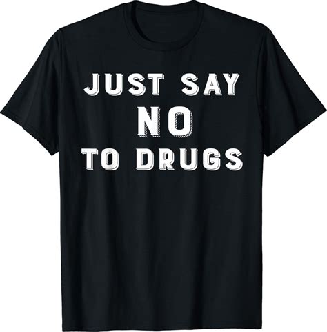 Just Say No To Drugs T Shirt Clothing