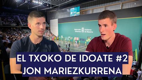 EL TXOKO DE IDOATE 2 ENTREVISTA A JON MARIEZKURRENA YouTube