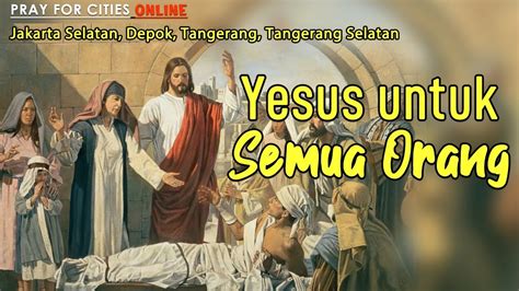 Yesus Untuk Semua Orang Pray For Cities Online Jaksel Depok