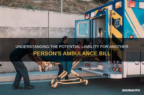 Understanding The Potential Liability For Another Persons Ambulance Bill Shunauto