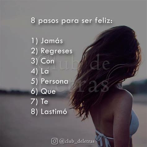 8 Pasos Para Ser Feliz 1 Jamás 2 Regreses 3 Con 4 La 5 Persona 8 Lastimó Frases