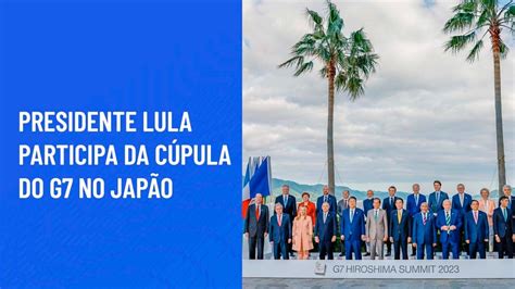 Presidente Lula participa da Cúpula do G7 no Japão YouTube