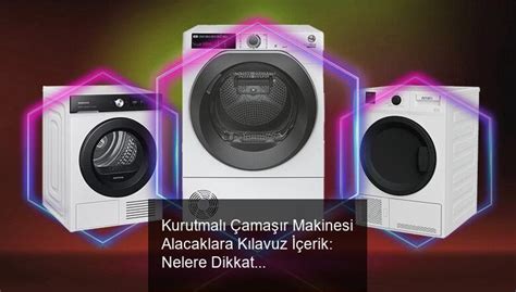 Kurutmalı Çamaşır Makinesi Alacaklara Kılavuz İçerik Nelere Dikkat