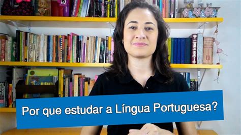 Por Que Estudar A L Ngua Portuguesa Youtube