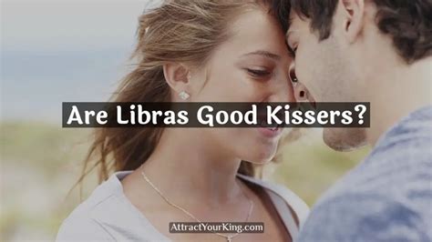 Are Libras Good Kissers Attract Your King