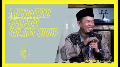 Ustadz Ucu Najmudin M Pd Mengatasi Kecewa Dalam Hidup Youtube