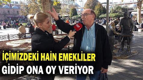 İÇİMİZDEKİ HAİN EMEKLİLER GİDİP ONA HALA OY VERİYOR Sokak Röpörtajı