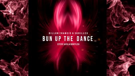 Dillon Francis Skrillex Bun Up The Dance Steve Avila Bootleg