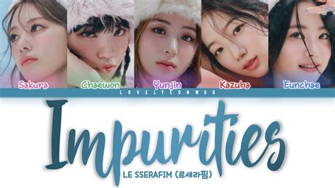 Le Sserafim Impurities Lyrics Color Coded Han Rom Eng Youtube