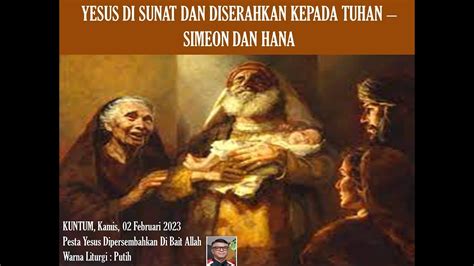 Yesus Di Sunat Dan Diserahkan Kepada Tuhan Simeon Dan Hana Youtube