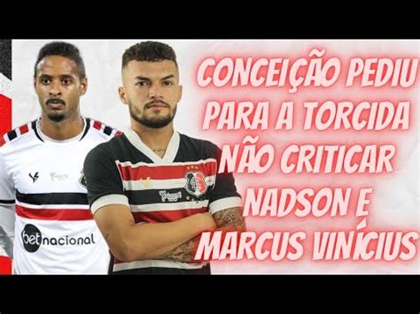 Concei O Pediu Para A Torcida N O Criticar Nadson E Marcus Vin Cius