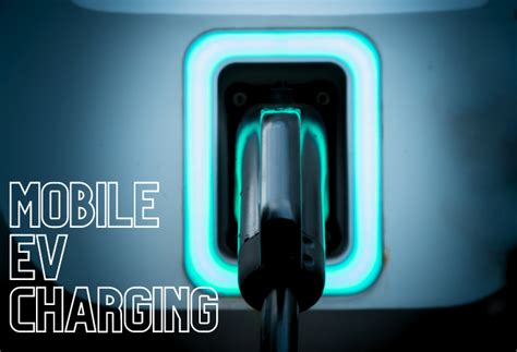 Mobile EV Charging Types Factors And Advantages 1C EV Charging