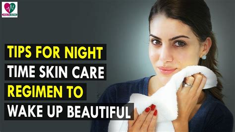 Tips For Night Time Skin Care Regimen To Wake Up Beautiful Health