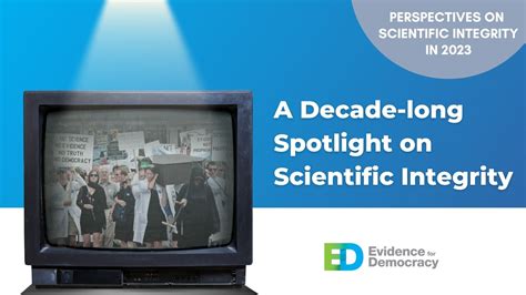 A Decade Long Spotlight On Scientific Integrity Evidence For Democracy