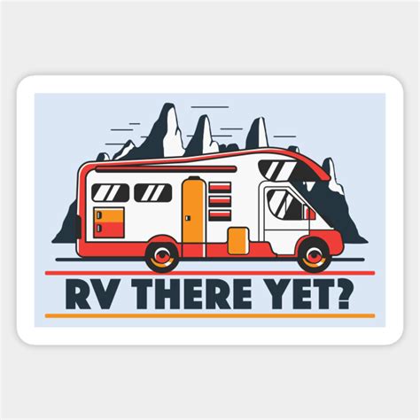 Rv There Yet Funny Road Trip Rv There Yet Sticker Teepublic