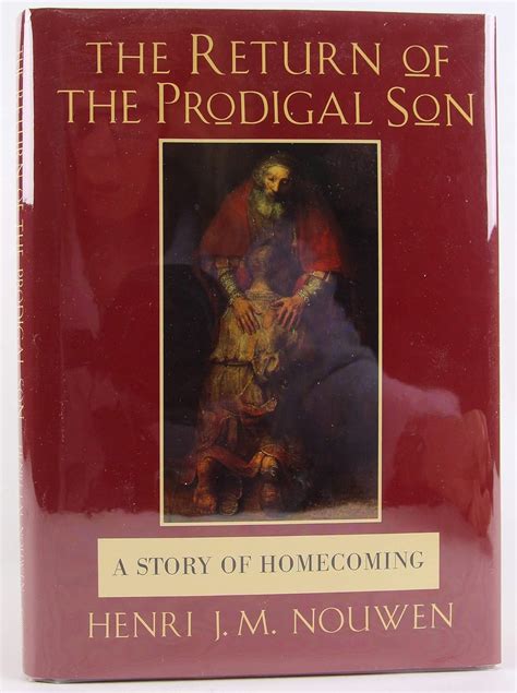 The Return Of The Prodigal Son A Story Of Homecoming Nouwen Henri J