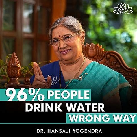 96 People Drink Water In The Wrong Way Dr Hansaji Yogendra The Yoga Institute Podcasts