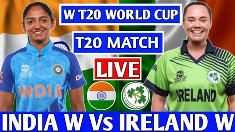 Live India Women Vs Ireland Women 18th T20 Match Ind W Vs Ire W Live Scores I Icc Women T20