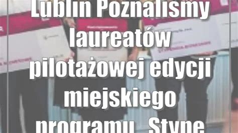 Lublin Poznali My Laureat W Pilota Owej Edycji Miejskiego Programu