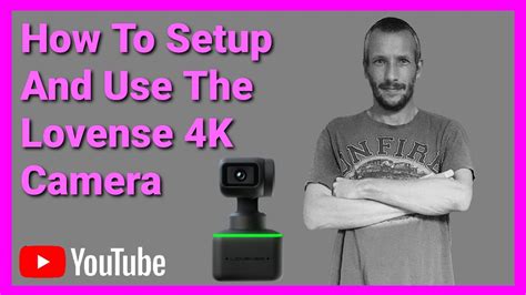 Setup Guide For The Lovense 4K Webcam YouTube