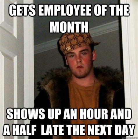 Gets Employee Of The Month Shows Up An Hour And A Half Late The Next