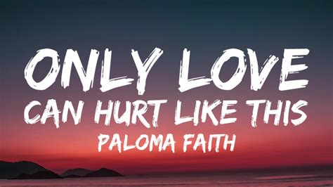 Paloma Faith Only Love Can Hurt Like This Lyrics Youtube