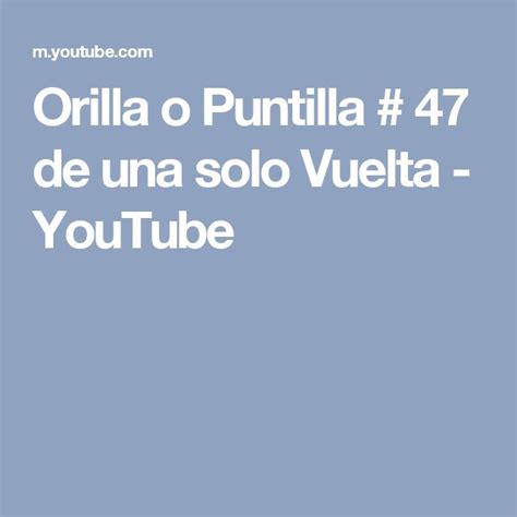 The Words Orilla O Puritala 47 De Una Solo Vueta Youtubee