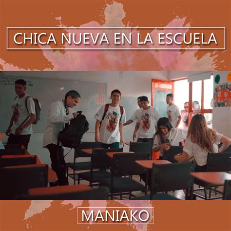 Chica Nueva En La Escuela Single Album By Maniako Apple Music