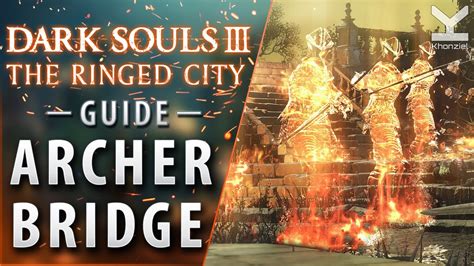 Dark Souls Iii The Ringed City Guide Archer Bridge Youtube