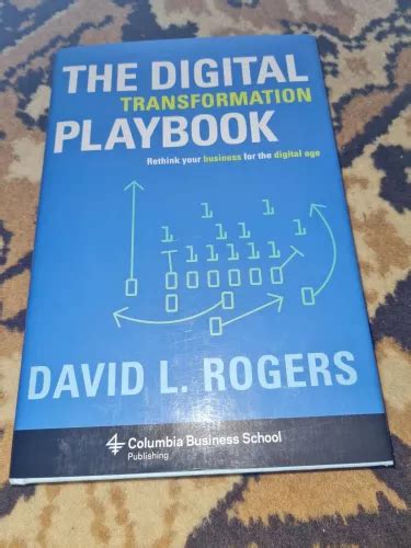 The Digital Transformation Playbook Rethink Your Business For The Digital Age David L Rogers