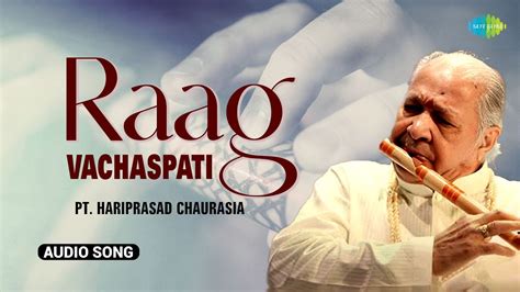 Raag Vachaspati Captivating Raga Pt Hariprasad Chaurasia Flute