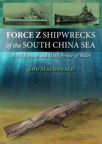 Force Z Shipwrecks Of The South China Sea Hms Prince Of Wales And Hms