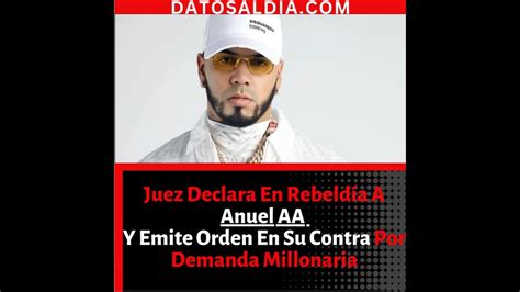 🔥 Juez Declara En Rebeldía A Anuel Aa Y Emite Orden En Su Contra Por